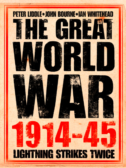 Title details for The Great World War 1914–1945 by Peter Liddle - Available